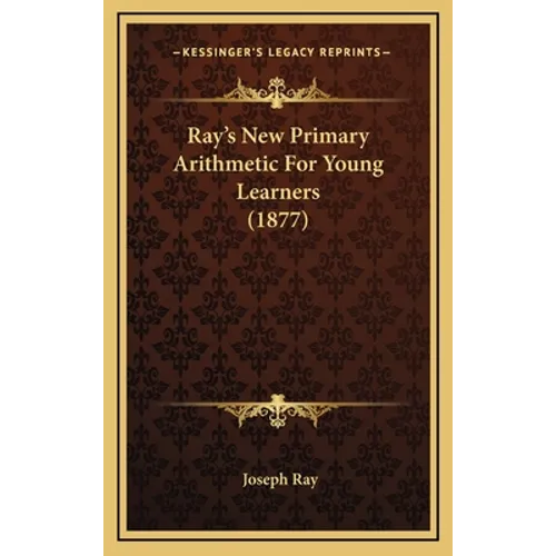 Ray's New Primary Arithmetic For Young Learners (1877) - Hardcover