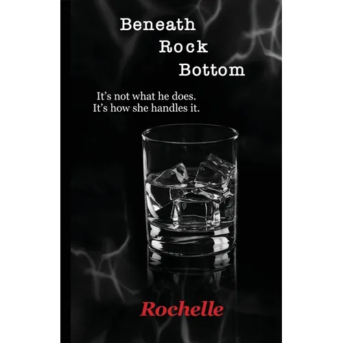 Beneath Rock Bottom: It's not what he does. It's how she handles it.
