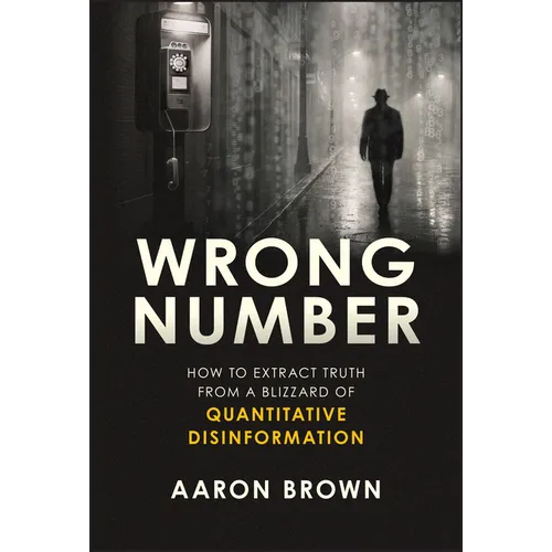 Wrong Number: How to Extract Truth from a Blizzard of Quantitative Disinformation
