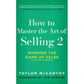 How to Master the Art of Selling 2: Winning the Game of Sales