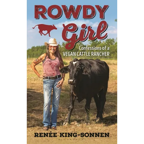Rowdy Girl: Confessions of a Vegan Cattle Rancher