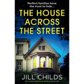 The House Across the Street: Totally gripping psychological suspense packed with twists