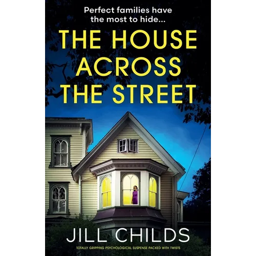 The House Across the Street: Totally gripping psychological suspense packed with twists