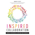 Inspired Collaboration: Ideas for Discovering and Applying Your Potential