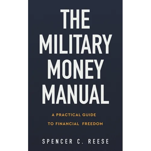 The Military Money Manual: A Practical Guide to Financial Freedom