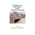 A Means, Motive, and Opportunity: A Novel of Conspiracy, Controversy, and Corruption