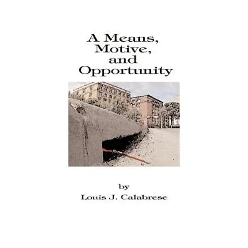 A Means, Motive, and Opportunity: A Novel of Conspiracy, Controversy, and Corruption