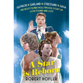 A Star Is Reborn: The Most Filmed Hollywood Story of Love Found and Lost