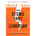 The Seismic Shift in Leadership: How to Thrive in a New Era of Connection