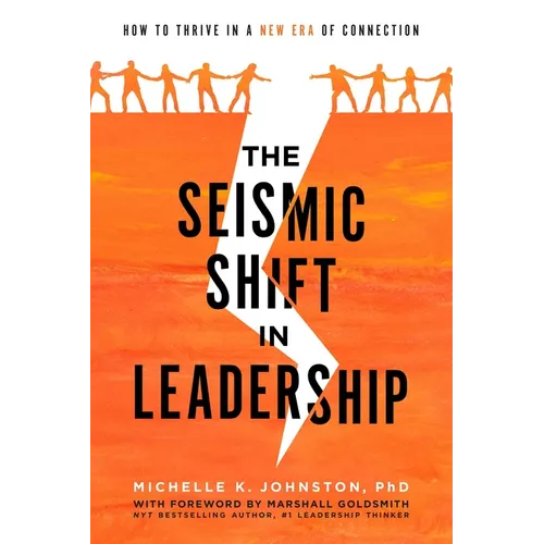 The Seismic Shift in Leadership: How to Thrive in a New Era of Connection