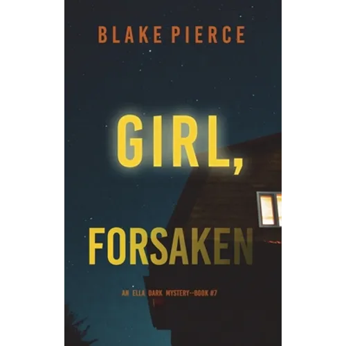 Girl, Forsaken (An Ella Dark FBI Suspense Thriller-Book 7)