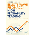 Elliott Wave - Fibonacci High Probability Trading: Master The Wave Principle and Market Timing With Proven Strategies