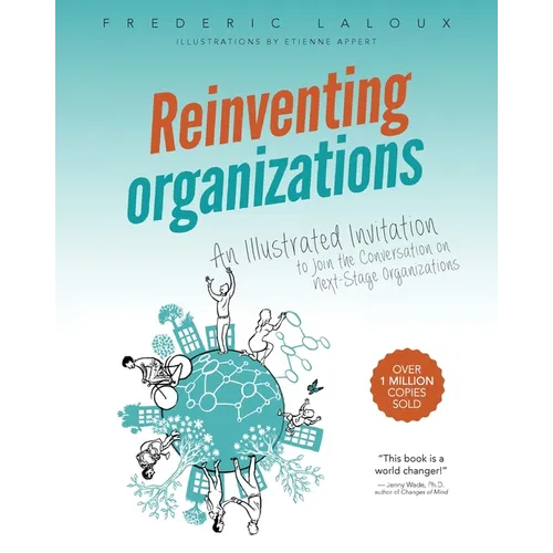 Reinventing Organizations: An Illustrated Invitation to Join the Conversation on Next-Stage Organizations