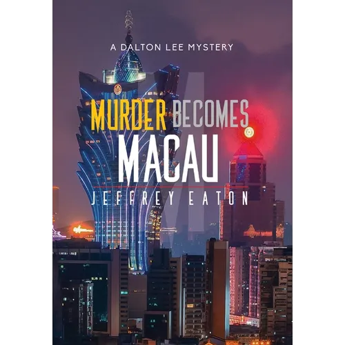 Murder Becomes Macau: A Dalton Lee Mystery