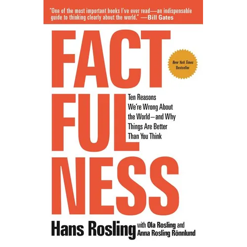 Factfulness: Ten Reasons We're Wrong about the World--And Why Things Are Better Than You Think