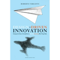 Design Driven Innovation: Changing the Rules of Competition by Radically Innovating What Things Mean