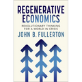 Regenerative Economics: Revolutionary Thinking for a World in Crisis