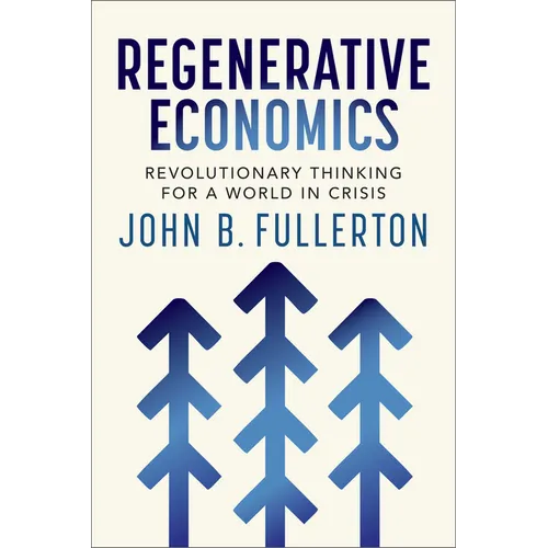 Regenerative Economics: Revolutionary Thinking for a World in Crisis