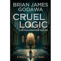 Cruel Logic: The Philosopher Killer (A Theological Thriller Novel)