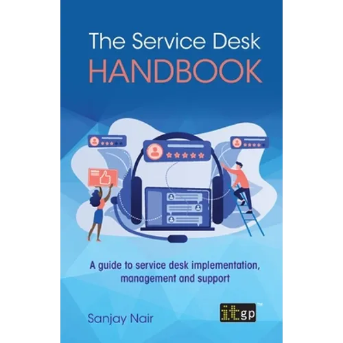 The Service Desk Handbook: A guide to service desk implementation, management and support