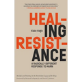 Healing Resistance: A Radically Different Response to Harm