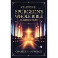Charles H. Spurgeon's Whole Bible Commentary