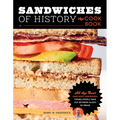 Sandwiches of History: The Cookbook: All the Best (and Most Surprising) Things People Have Put Between Slices of Bread