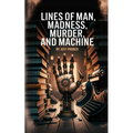 Lines of Man, Madness, Murder, and Machine