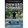 Onward Forward -- My Journey with ALS: Finding Beauty and Love in the Clusterf*ck