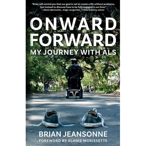 Onward Forward -- My Journey with ALS: Finding Beauty and Love in the Clusterf*ck