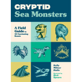 Cryptid Sea Monsters: A Field Guide to 50 Fascinating Beasts
