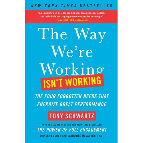 The Way We're Working Isn't Working: The Four Forgotten Needs That Energize Great Performance