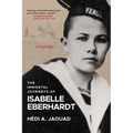 The Immortal Journeys of Isabelle Eberhardt: A Biography