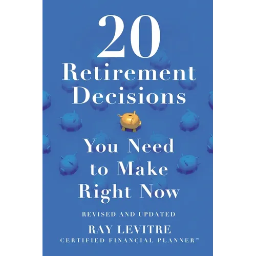 20 Retirement Decisions You Need to Make Right Now