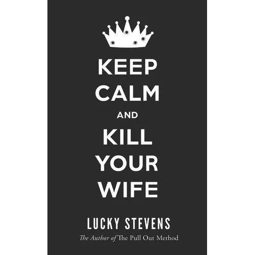 Keep Calm and Kill Your Wife
