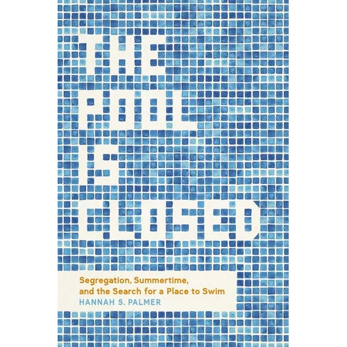 The Pool Is Closed: Segregation, Summertime, and the Search for a Place to Swim