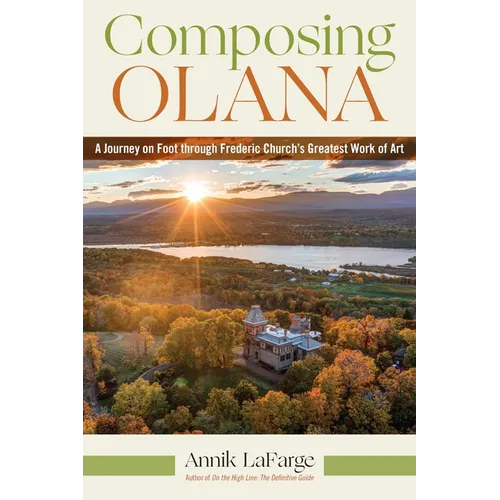 Composing Olana: A Journey on Foot Through Frederic Church's Greatest Work of Art