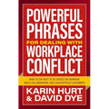 Powerful Phrases for Dealing with Workplace Conflict: What to Say Next to De-Stress the Workday, Build Collaboration, and Calm Difficult Customers