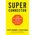 Superconnector: Stop Networking and Start Building Business Relationships That Matter