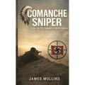 Comanche Sniper: Book I In The Comanche Sniper Series