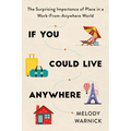 If You Could Live Anywhere: The Surprising Importance of Place in a Work-From-Anywhere World