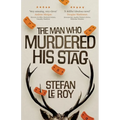 The Man Who Murdered His Stag: A British Mystery Crime Novel with Lighthearted Humour and Page-turning Intrigue