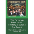 The Forgotten Room - An AI Mystery at Lukano Greyhound: A Spine Chilling and Seductive Quantum Noir