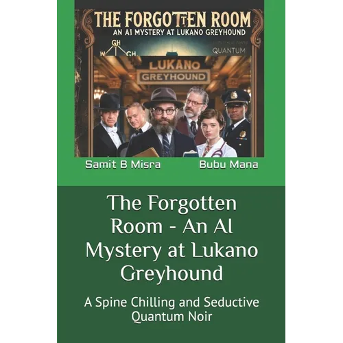 The Forgotten Room - An AI Mystery at Lukano Greyhound: A Spine Chilling and Seductive Quantum Noir