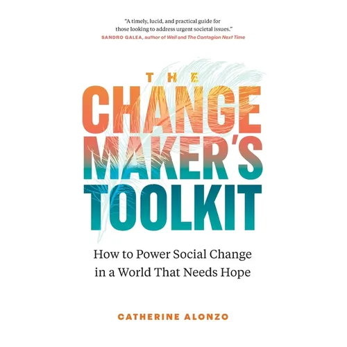 The Changemaker's Toolkit: How to Power Social Change in a World That Needs Hope