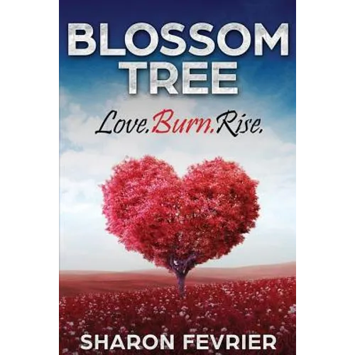 Blossom Tree: Love. Burn. Rise