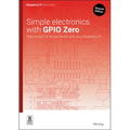 Simple Electronics with Gpio Zero: Take Control of the Real World with Your Raspberry Pi