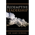 Redemptive Leadership: Unleashing Your Greatest Influence