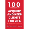 100 Proven Ways to Acquire and Keep Clients for Life