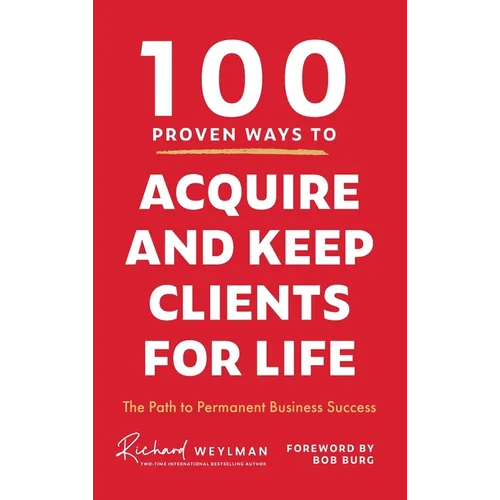 100 Proven Ways to Acquire and Keep Clients for Life